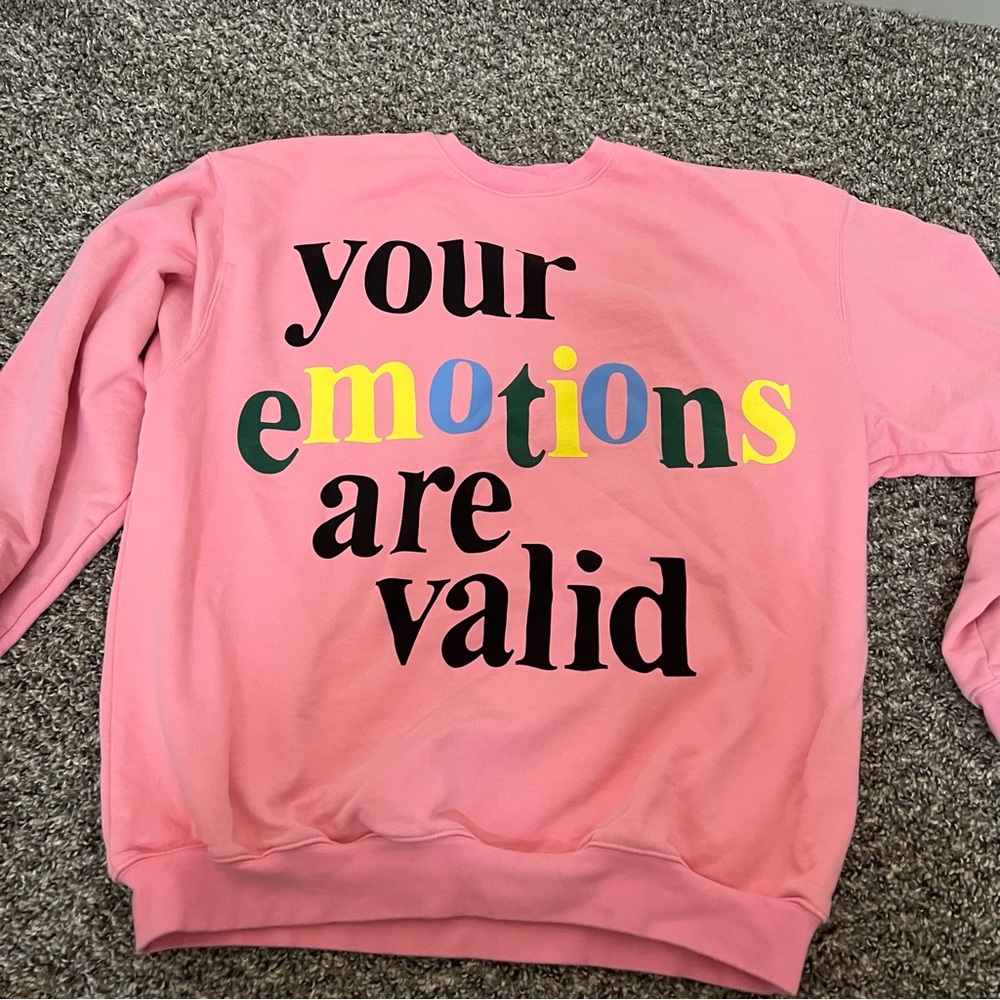your emotions are valid sweatshirt